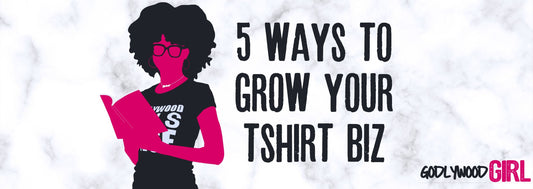 5 Ways To Grow Your T-Shirt Business | Christian Entrepreneur Series