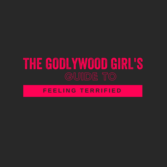 The Godlywood Girl's Guide To Feeling Terrified