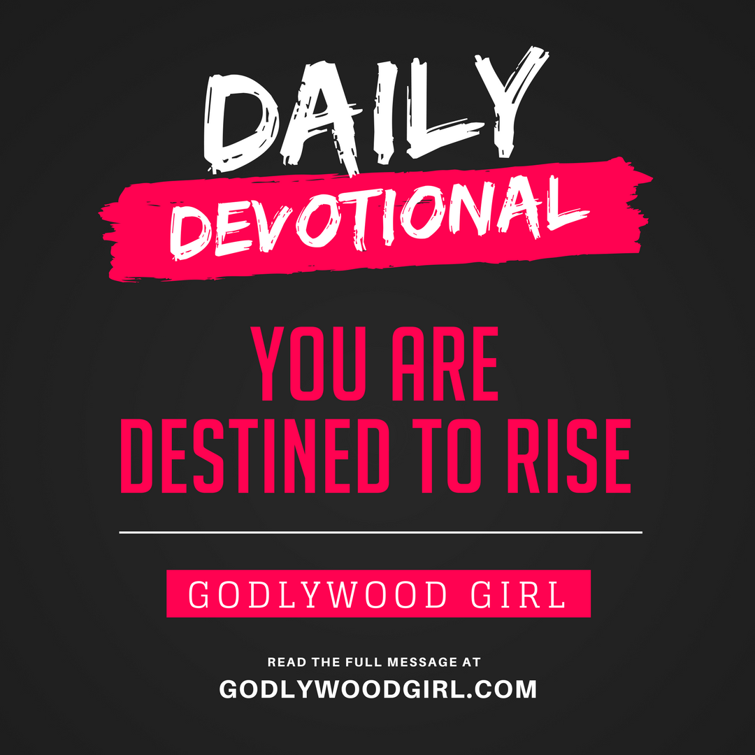 Today's Daily Devotional For Women - You are destined to RISE.