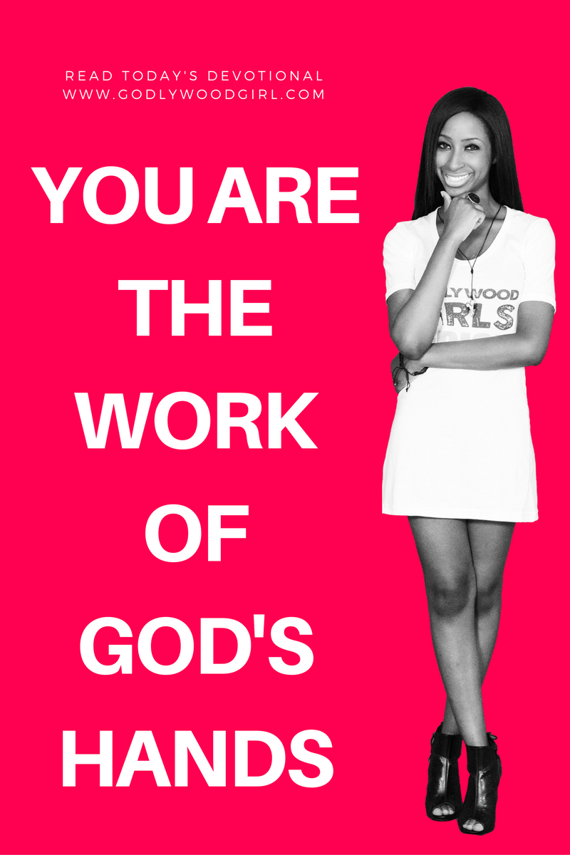 Today's Daily Devotional for Women - You are the work of God’s hand.