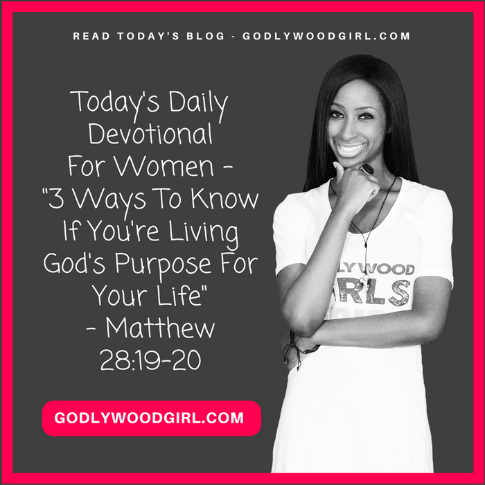 Today's Daily Devotional For Women - 3 Ways To Know If You're Living God's Purpose For Your Life