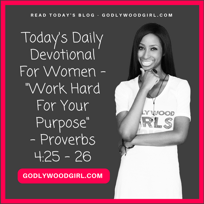 Today's Daily Devotional For Women - Work Hard For Your Purpose