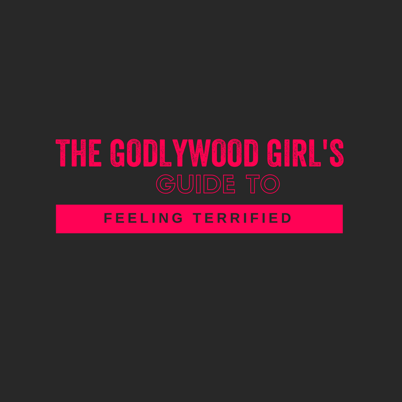 The Godlywood Girl's Guide To Feeling Terrified