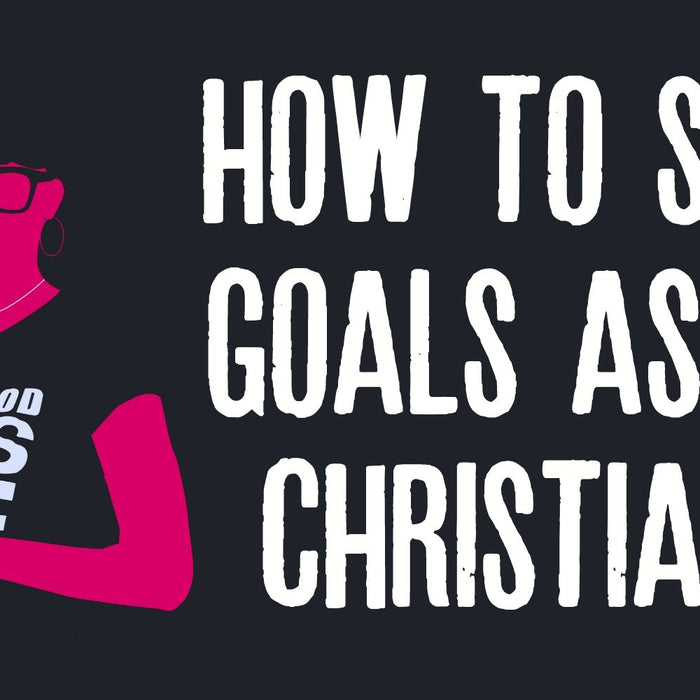 how to set goals as a Christian