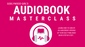 How To Make An Audiobook (Masterclass)