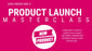 Product Launch Masterclass - Sunday, July 2nd 2023 at 8pm EST